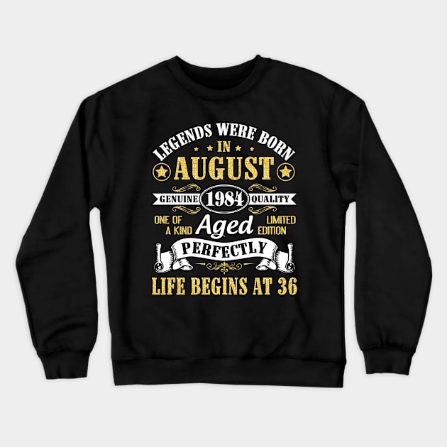 Legends Were Born In August 1984 Genuine Quality Aged Perfectly Life Begins At 36 Years Old Birthday Crewneck Sweatshirt by bakhanh123